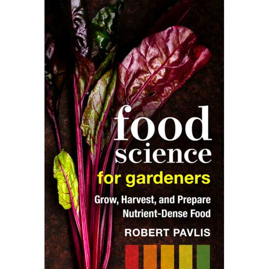 Food Science for Gardeners. Grow Nutriet-Dense Foods.
