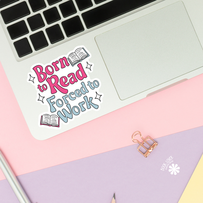Born To Read Forced to Work Stickers
