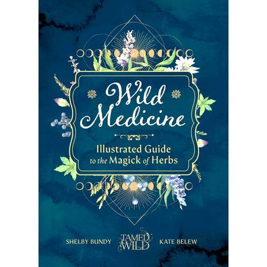 Wild Medicine: The Magick of Herbs. Illustrated Hardcover